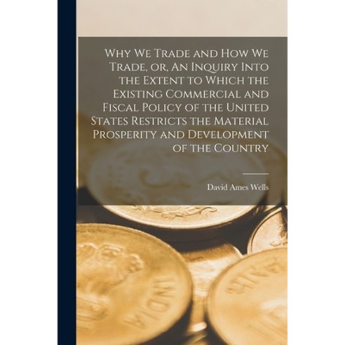 (영문도서) Why We Trade and How We Trade or An Inquiry Into the Extent to Which the Existing Commercia... Paperback, Legare Street Press, English, 9781015357037