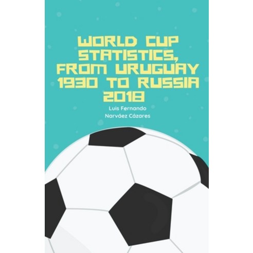 (영문도서) World Cup Statistics From Uruguay 1930 To Russia 2018 Paperback, Luis Narvaez, English, 9798201813871