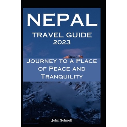 (영문도서) Nepal Travel Guide 2023: Journey to a Place of Peace and Tranquility Paperback, Independently Published, English, 9798395114242