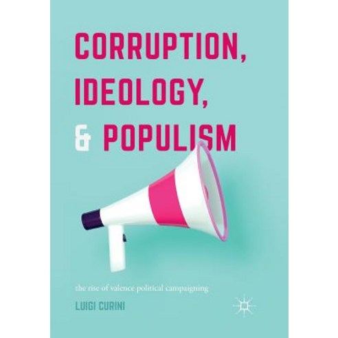 (영문도서) Corruption Ideology and Populism: The Rise of Valence Political Campaigning Paperback, Palgrave MacMillan, English, 9783319859873
