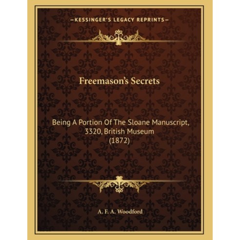 Freemason''s Secrets: Being A Portion Of The Sloane Manuscript 3320 British Museum (1872) Paperback, Kessinger Publishing, English, 9781165325610