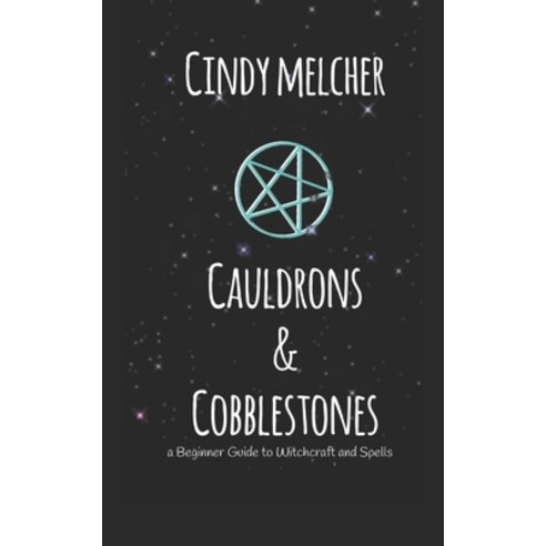 (영문도서) Cauldrons & Cobblestones: a Beginner Guide to Witchcraft and Spells Paperback, Independently Published, English, 9798870841991
