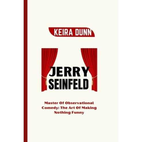 (영문도서) Jerry Seinfeld: Master of Observational Comedy: The Art of Making Nothing Funny Paperback, Independently Published, English, 9798883654984