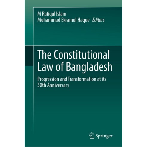 (영문도서) The Constitutional Law of Bangladesh: Progression and Transformation at Its 50th Anniversary Hardcover, Springer, English, 9789819925780