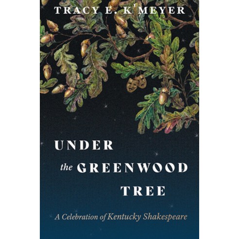 (영문도서) Under the Greenwood Tree: A Celebration of Kentucky Shakespeare Paperback, University Press of Kentucky, English, 9780813198842
