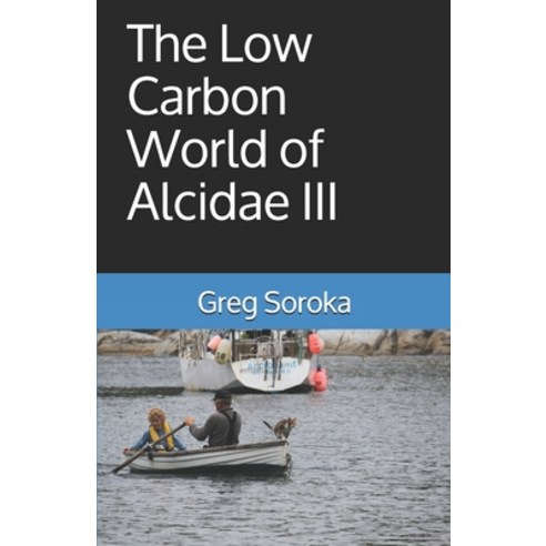 The Low Carbon World of Alcidae III Paperback, Greg Soroka, English, 9781771369534