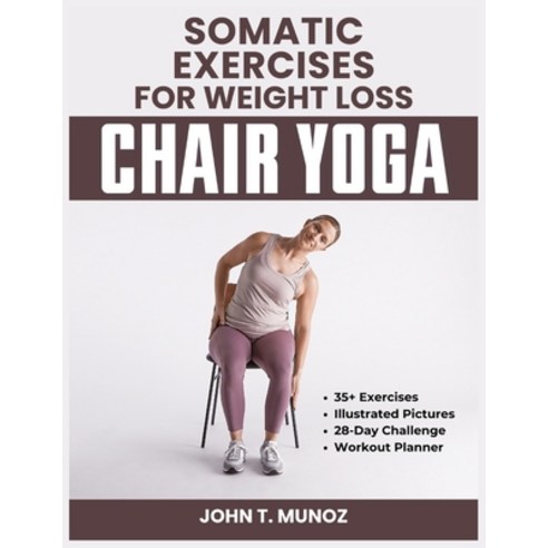 (영문도서) Somatic Exercises For Weight Loss (Chair Yoga): A 28-Day Challenge to Burn Calories Regain B... Paperback, Independently Published, English, 9798877987012