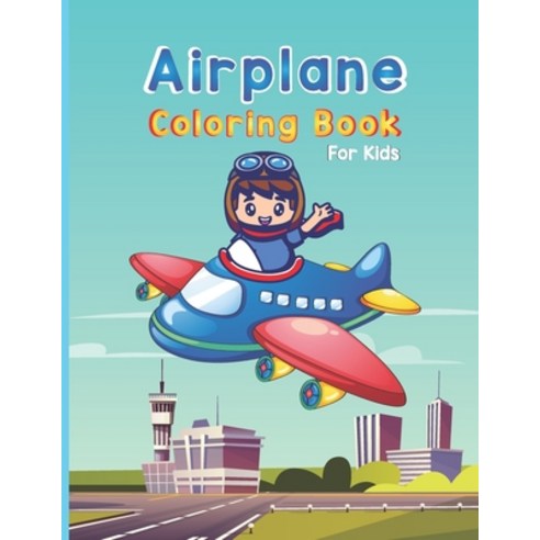 Airplane Coloring Book For Kids: Cute Airplane Coloring Book for kids (Coloring Books Children) Paperback, Independently Published, English, 9798704767312
