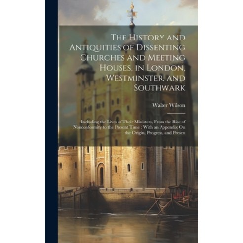(영문도서) The History and Antiquities of Dissenting Churches and Meeting Houses in London Westminster... Hardcover, Legare Street Press, English, 9781020308376