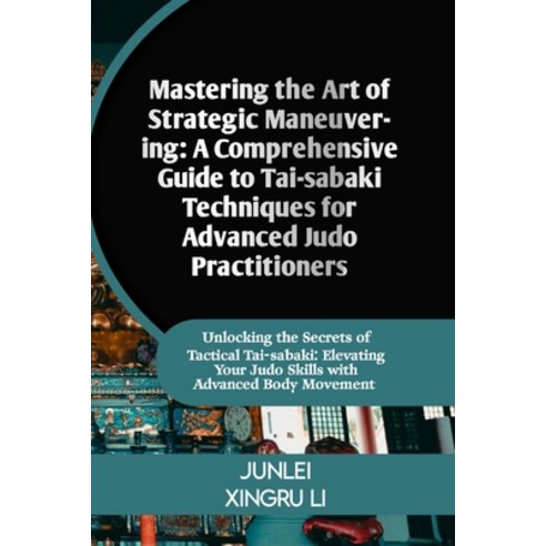 (영문도서) Mastering the Art of Strategic Maneuvering: A Comprehensive Guide to Tai-sabaki Techniques fo... Paperback, Independently Published, English, 9798320105574