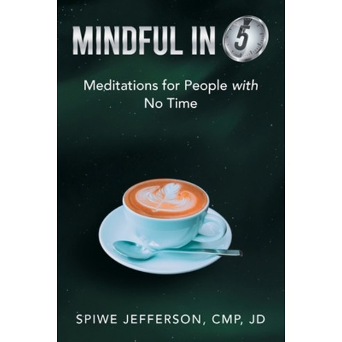 (영문도서) Mindful in 5: Meditations for People with No Time Paperback, Archway Publishing, English, 9781665720540