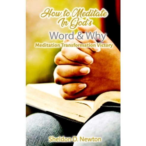 How To Meditate In God''s Word & Why: Meditation Transformation Victory Paperback, Independently Published