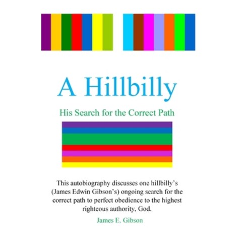 A Hillbilly: His Search for the Correct Path Paperback, James E. Gibson, Freelance ..., English, 9780998877433