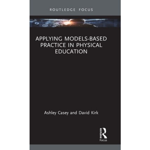 (영문도서) Applying Models-based Practice in Physical Education Hardcover, Routledge, English, 9780367365561