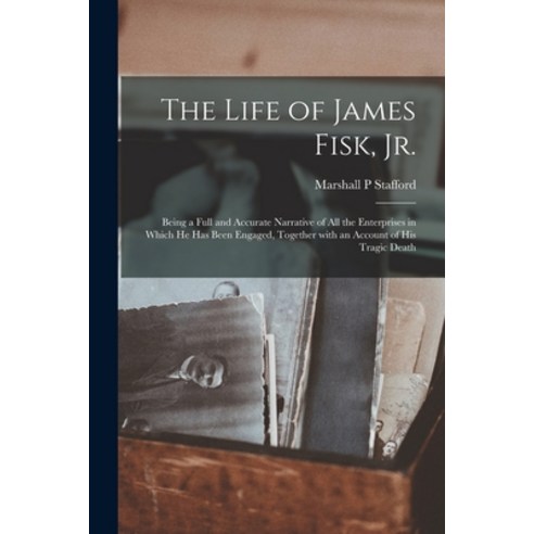 (영문도서) The Life of James Fisk Jr. [microform]: Being a Full and Accurate Narrative of All the Enter... Paperback, Legare Street Press, English, 9781015291263
