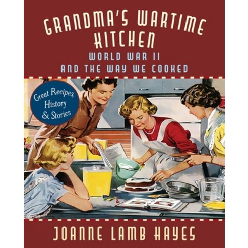 Grandma''s Wartime Kitchen: World War II and the Way We Cooked Paperback, Echo Point Books & Media