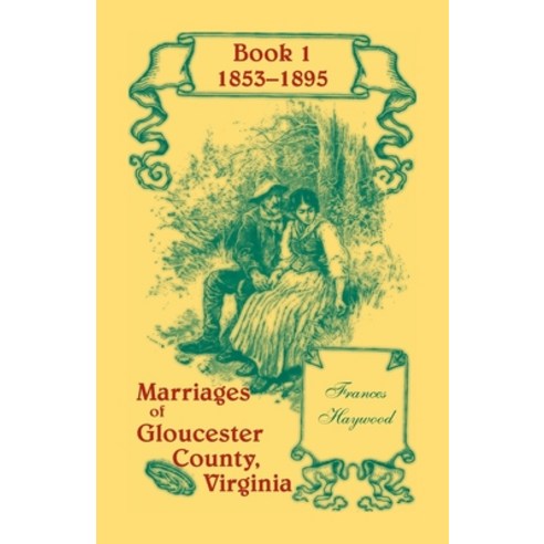 (영문도서) Marriages of Gloucester County Virginia Book 1 1853-1895 Paperback, Heritage Books, English, 9781556137174