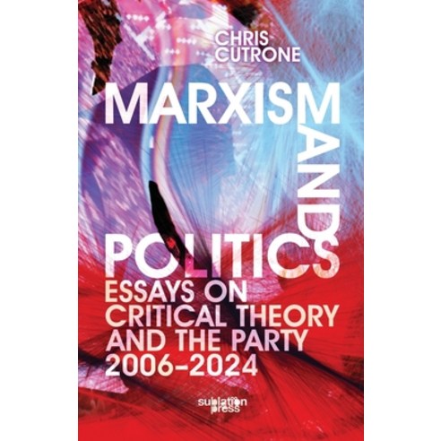 (영문도서) Marxism and Politics: Essays on Critical Theory 2006-2024 Paperback, Sublation Media, English, 9798990159112