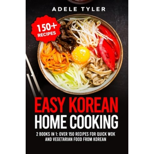 Easy Korean Home Cooking: 2 Books In 1: Over 150 Recipes For Quick Wok And Vegetarian Food From Korean Paperback, Independently Published, English, 9798705935697