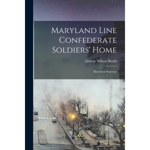 (영문도서) Maryland Line Confederate Soldiers'' Home: Illustrated Souvenir Paperback, Legare Street Press, English, 9781015285767
