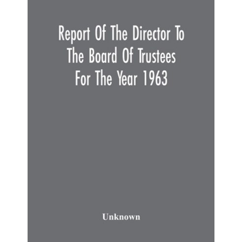 Report Of The Director To The Board Of Trustees For The Year 1963 Paperback, Alpha Edition, English, 9789354217302