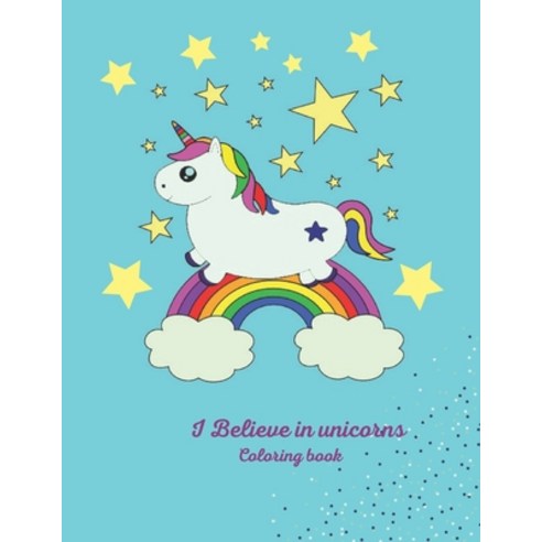 I Believe in unicorns Coloring book: This is a Coloring book Gift For Your Children 120 Unicorn Colo... Paperback, Independently Published, English, 9798587307261