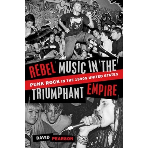 Rebel Music in the Triumphant Empire: Punk Rock in the 1990s United States Paperback, Oxford University Press, USA, English, 9780197534892