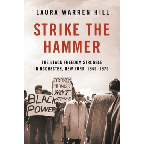 Strike the Hammer: The Black Freedom Struggle in Rochester New York 1940-1970 Paperback, Cornell University Press, English, 9781501756047