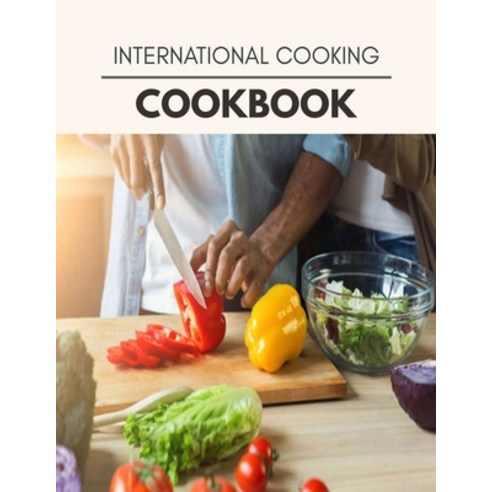 International Cooking Cookbook: Quick Easy And Delicious Recipes For Weight Loss. With A Complete H... Paperback, Independently Published, English, 9798696474755