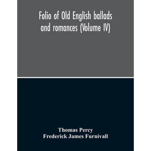 Folio Of Old English Ballads And Romances (Volume IV) Paperback, Alpha Edition, 9789354212918