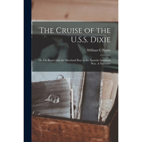(영문도서) The Cruise of the U.S.S. Dixie; or On Board With the Maryland Boys in the Spanish-American W... Paperback, Legare Street Press, English, 9781015294066
