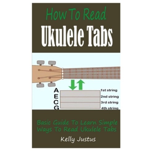 (영문도서) How To Read Ukulele Tabs: Basic Guide To Learn Simple Ways To Read Ukulele Tabs Paperback, Independently Published, English, 9798522770884
