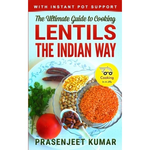 The Ultimate Guide to Cooking Lentils the Indian Way Paperback, Independently Published