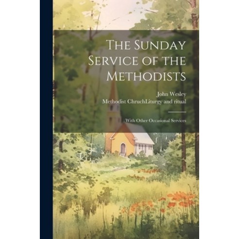 (영문도서) The Sunday Service of the Methodists; With Other Occasional Services Paperback, Legare Street Press, English, 9781021368836