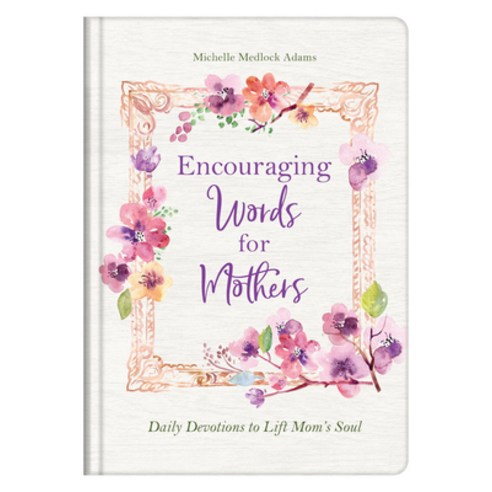 Encouraging Words for Mothers: Daily Devotions to Lift Mom''s Soul Hardcover, Barbour Publishing, English, 9781643527598