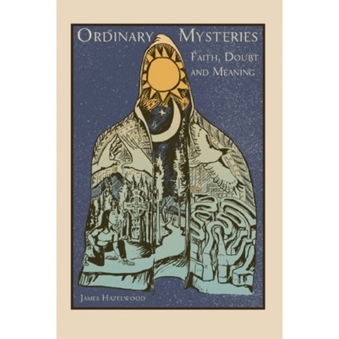 (영문도서) Ordinary Mysteries: Reflections on Faith Doubt and Meaning Paperback, James Hazelwood, English, 9781733388634