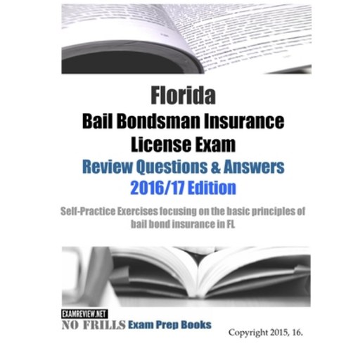 Florida Bail Bondsman Insurance License Exam Review Questions & Answers 2016/17 Edition: A Self-Prac... Paperback, Createspace Independent Pub..., English, 9781522751038