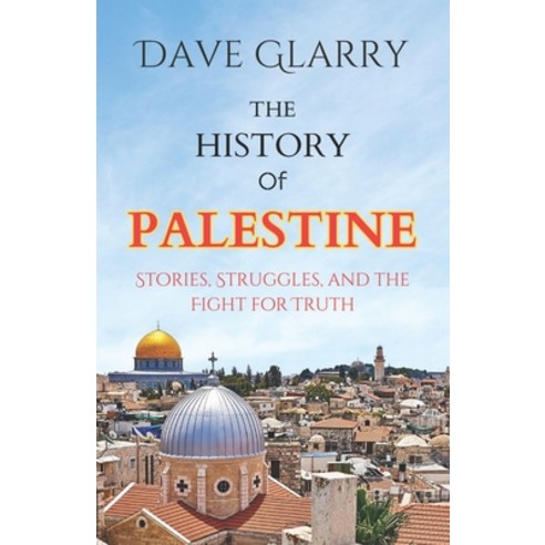 (영문도서) Palestine History: Stories of Palestine Struggles and the Fight for Truth Paperback, Independently Published, English, 9798866007738