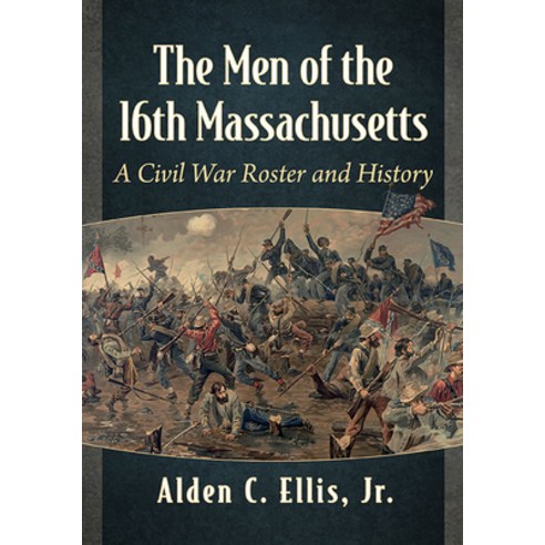 (영문도서) The Men of the 16th Massachusetts: A Civil War Roster and History Paperback, McFarland & Company, English, 9781476689937