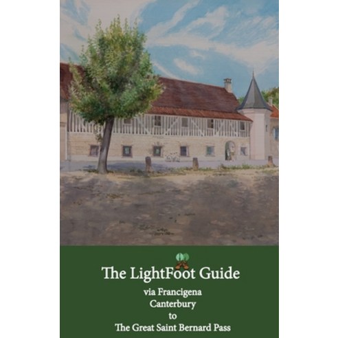 (영문도서) The LightFoot Guide to the via Francigena - Canterbury to the Great Saint Bernard Pass Paperback, Eurl Pilgrimage Pub, English, 9782917183403