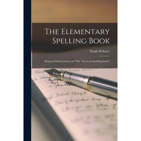 (영문도서) The Elementary Spelling Book; Being an Improvement on The American Spelling-book. Paperback, Legare Street Press, English, 9781014805348