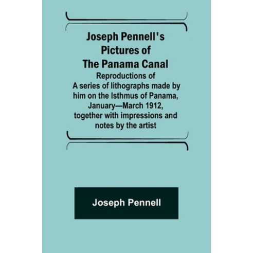 (영문도서) Joseph Pennell''s pictures of the Panama Canal; Reproductions of a series of lithographs made ... Paperback, Alpha Edition, English, 9789356372900