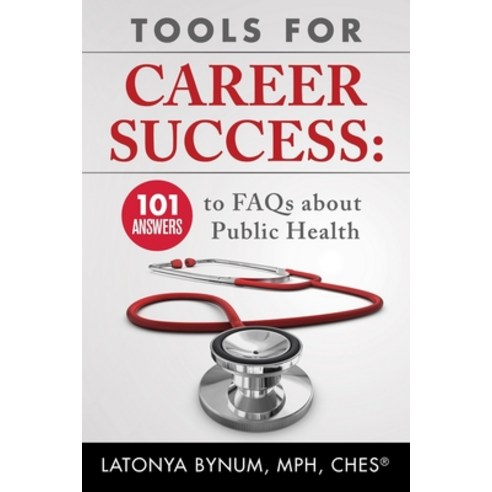 (영문도서) Tools For Career Success: 101 Answers to FAQs about Public Health Paperback, Latonya R Bynum, English, 9780578549613