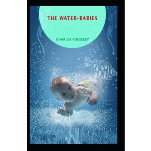 (영문도서) The Water-Babies: Classic Edition(Annotated) Paperback, Independently Published, English, 9798518471979