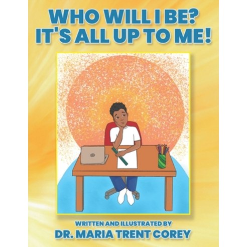 Who Will I Be? It''s All Up To Me! Paperback, Independently Published, English, 9798701181234
