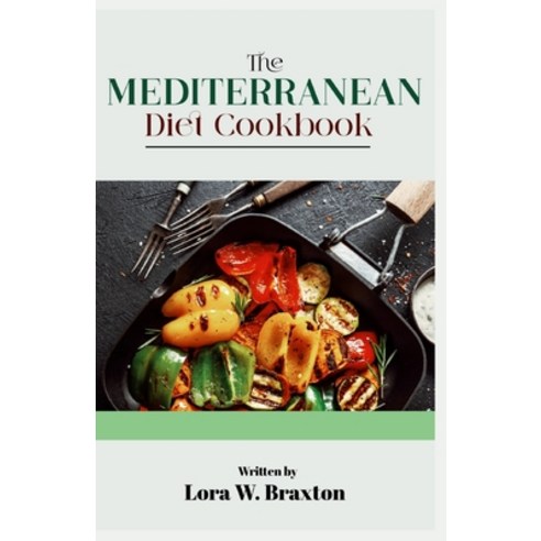(영문도서) The Mediterranean Diet Cookbook: A Comprehensive Guide for Beginners Paperback, Independently Published, English, 9798398478624
