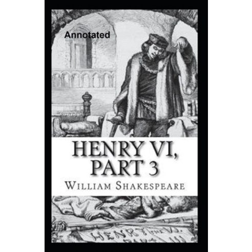 Henry VI Part 3 Annotated Paperback, Independently Published, English, 9798738382765