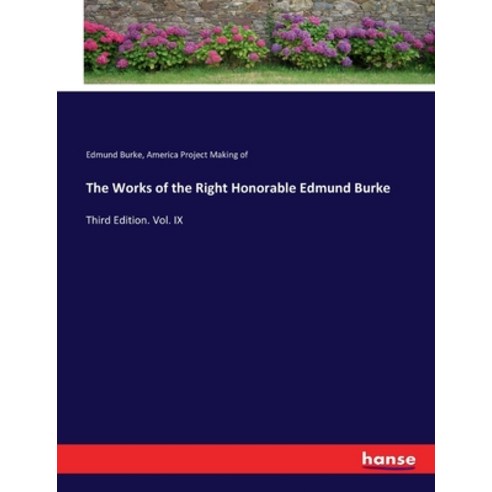 (영문도서) The Works of the Right Honorable Edmund Burke: Third Edition. Vol. IX Paperback, Hansebooks, English, 9783744708654