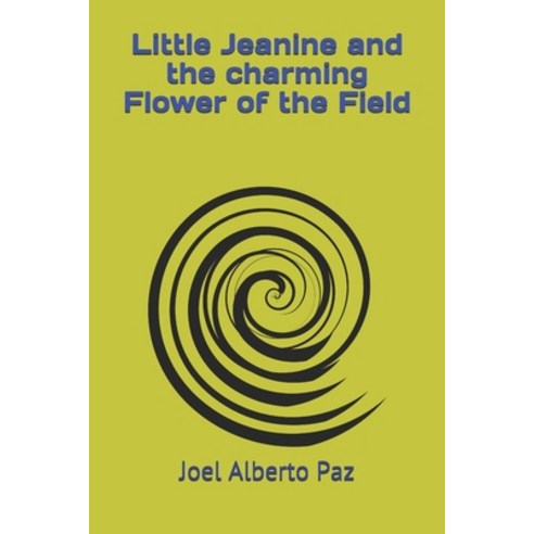 Little Jeanine and the charming Flower of the Field: Little Jeanine and the charming Flower of the F... Paperback, Independently Published