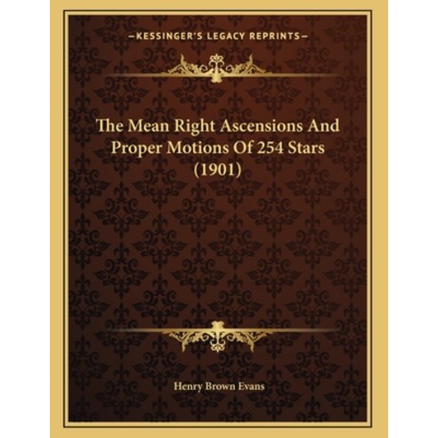 The Mean Right Ascensions And Proper Motions Of 254 Stars (1901) Paperback, Kessinger Publishing, English, 9781164141242